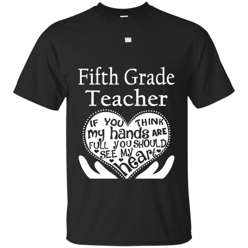 Fifth-Grade-Teacher-If-You-Think-My-Hands-Are-Full-T-Shirts