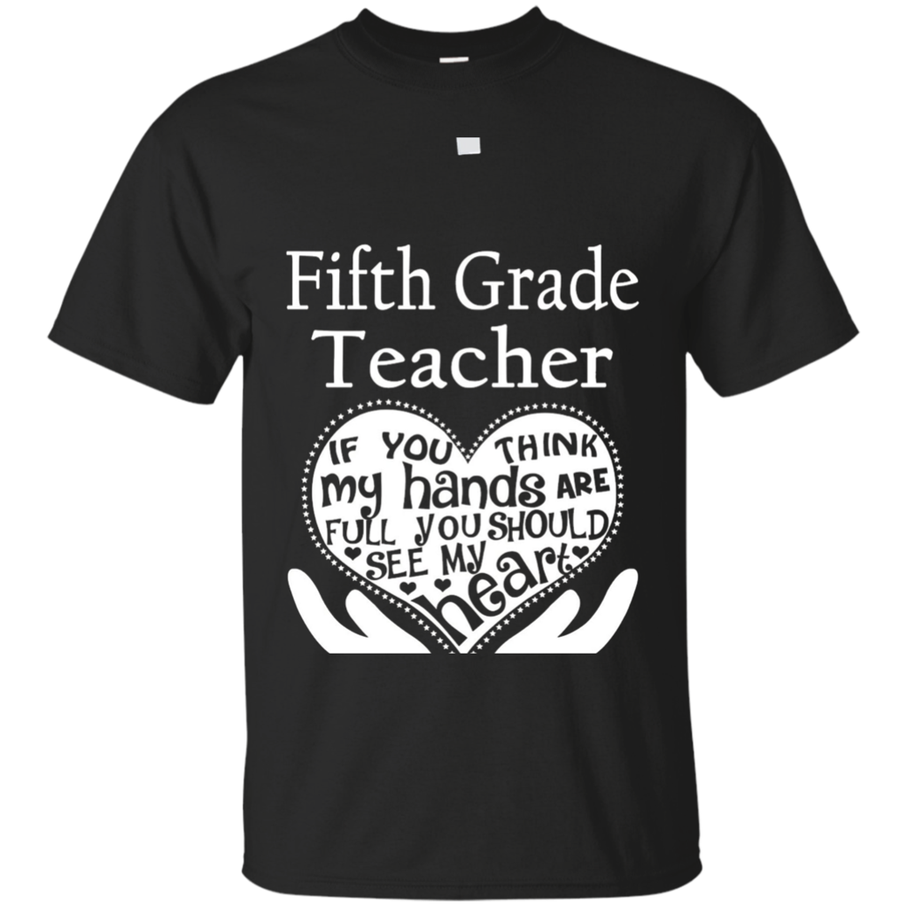 Fifth-Grade-Teacher-If-You-Think-My-Hands-Are-Full-T-Shirts
