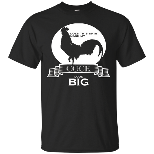 Does-This-Shirt-Make-My-Cock-Look-Big-Funny-Saying-Shirts