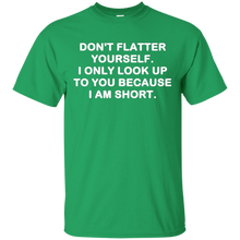 Don't-flatter-yourself.-I-only-look-up-to-you-shirt