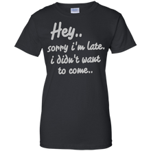 Hey-Sorry-I'm-Late-I-Didn't-Want-to-Come-Funny-T-Shirt