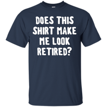 Does-this-shirt-make-me-look-retired-shirt