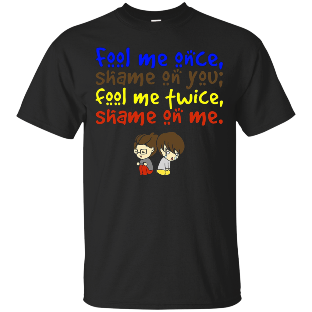 Fool-me-once-shame-on-you-T-Shirt