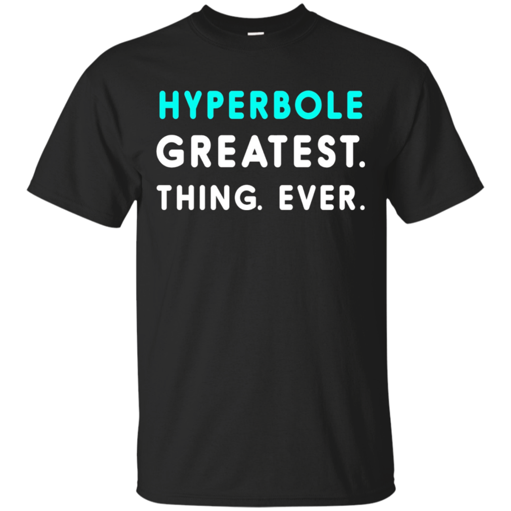 hyperbole-greatest.-thing.-ever.-t-shirt