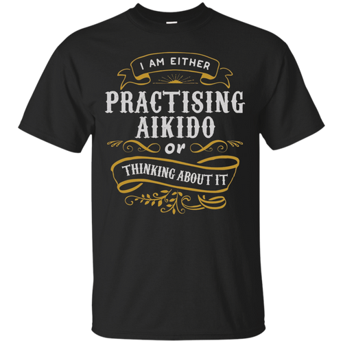 Fighter-T-Shirt-Either-Pratising-Aikido-Or-Thinking-About-It