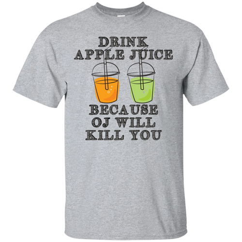 Drink-Apple-Juice-Because-OJ-Will-Kill-You-Funny-OJ-Shirt