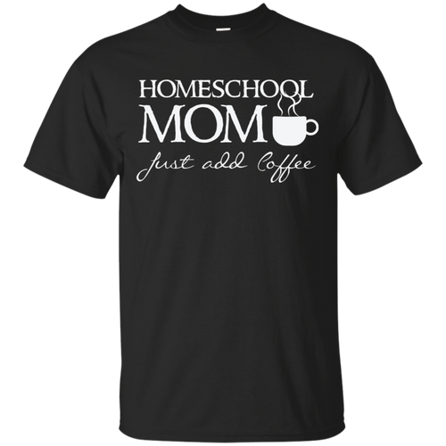 Homeschool-Mom---Just-add-coffee---Funny-Home-School-T-shirt