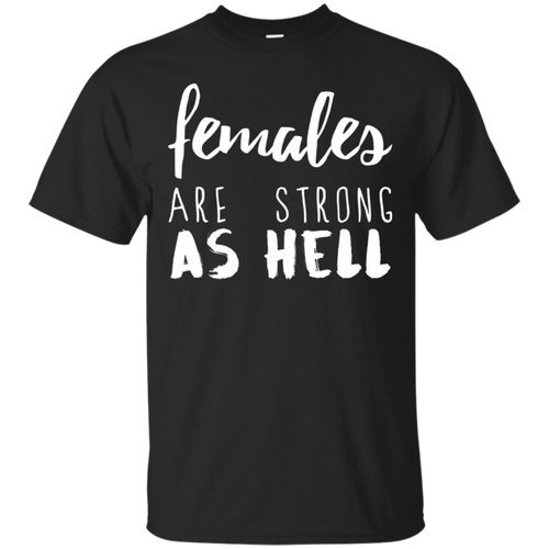 Females-Are-Strong-As-Hell-T-Shirt