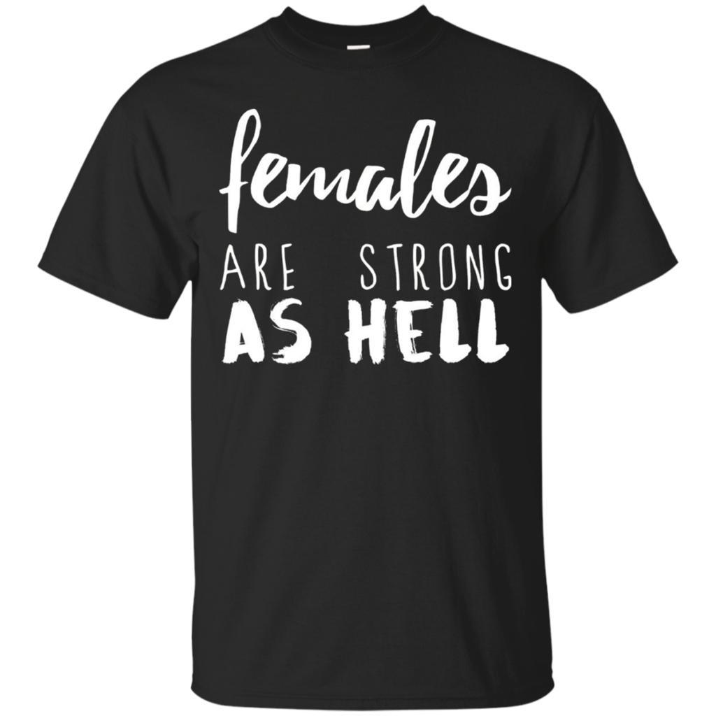 Females-Are-Strong-As-Hell-T-Shirt