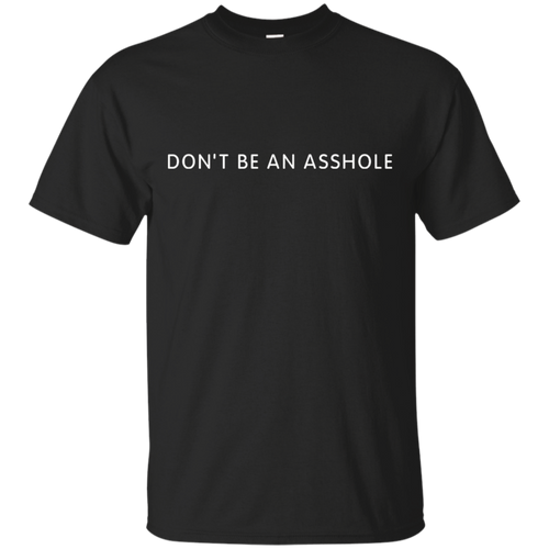 Dont-Be-An-Asshole-T-Shirt