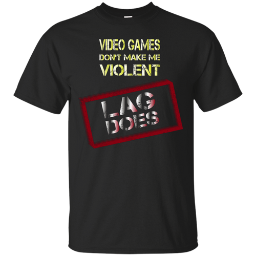 Gamer---Video-games-don't-make-me-violent.-Lag-does-T-shirt