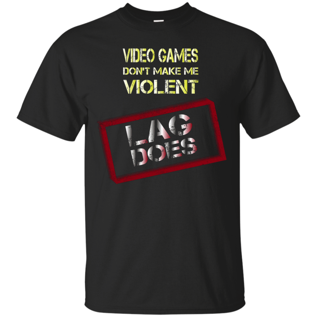 Gamer---Video-games-don't-make-me-violent.-Lag-does-T-shirt