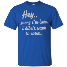 Hey-Sorry-I'm-Late-I-Didn't-Want-to-Come-Funny-T-Shirt