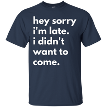 Hey-Sorry-Im-late.-I-Didnt-Want-To-Come-T-shirt