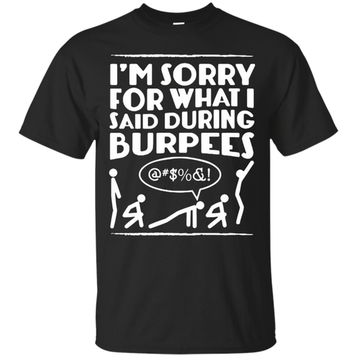 Funny-Workout-Shirt---Sorry-For-What-I-Said-During-Burpees
