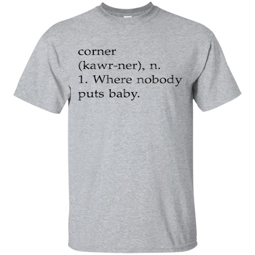 Corner-Kawr-ner-n-Where-Nobody-Puts-Baby-T-Shirt