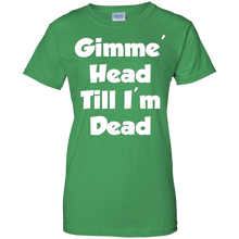 Gimme-Head-Till-I'm-Dead-Funny-Novelty-T-Shirt