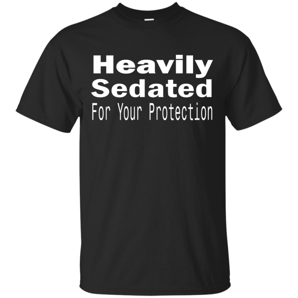 Heavily-Sedated-For-Your-Protection-Tshirt