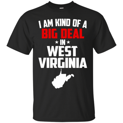 I-Am-Kind-of-a-Big-Deal-in-West-Virginia-Shirt---State-of-WV