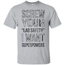 Funny-T-shirt---Screw-Your-Lab-Safety-I-Want-Superpowers