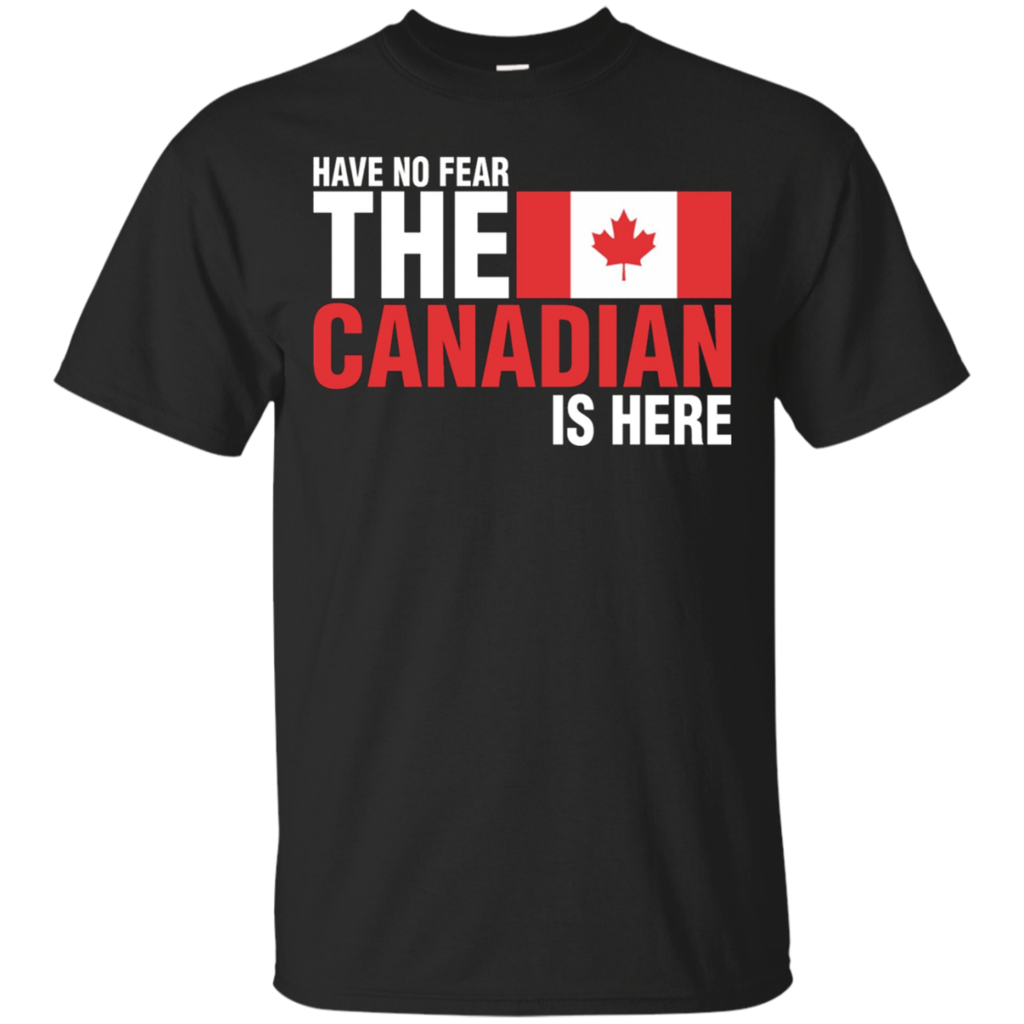 Have-No-Fear-The-Canadian-Is-Here-T-Shirt