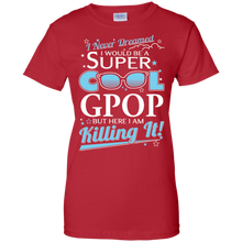 Gpop-T-shirt--I-never-dreamed-I'd-be-a-super-cool-Gpop.But