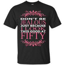 Dont-Be-Jealous-Just-Because-I-Look-Good-At-Fifty-TShirt