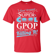 Gpop-T-shirt--I-never-dreamed-I'd-be-a-super-cool-Gpop.But