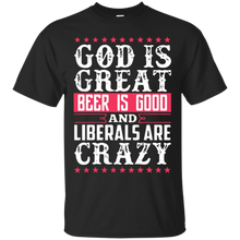 God-Is-Great-Beer-Is-Good-Liberals-Are-Crazy-T-Shirt