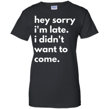 Hey-Sorry-Im-late.-I-Didnt-Want-To-Come-T-shirt