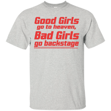 Good-Girls-go-to-heaven-Bad-Girls-go-backstage-Tshirt