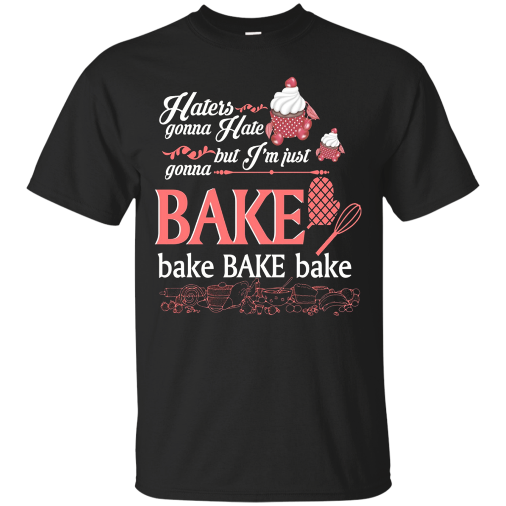 Haters-Gonna-Hate-But-I'm-Just-Gonna-Bake-Bake-Bake-T-Shirt