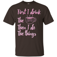 First-I-Drink-The-Coffee-Then-I-Do-The-Things-T-shirt-Gift