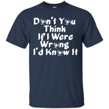 Don'T-You-Think-If-I-Were-Wrong-I'd-Know-it-Humor-T-Shirt