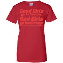 Good-Girls-go-to-heaven-Bad-Girls-go-backstage-Tshirt