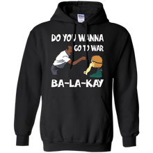 Do-You-Wanna-Go-To-War-Ba-La-Kay-T-shirt-Gift