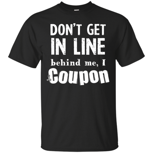 Don't-Get-in-Line-Behind-Me-I-Coupon-Funny-T-Shirt