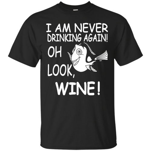 I-Am-Never-Drinking-Again.-Oh-Look-Wine!-T-shirt