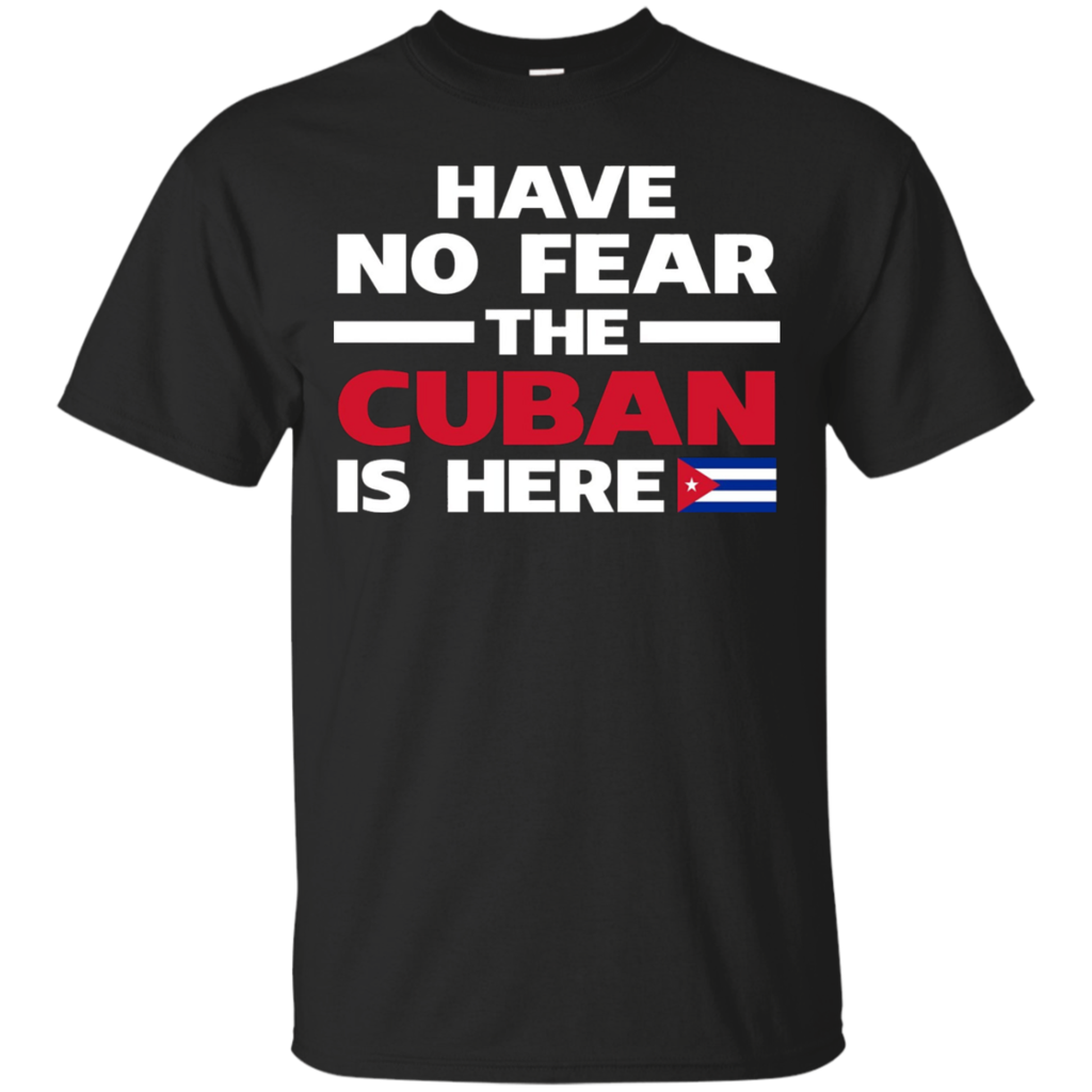 Have-No-Fear-The-Cuban-Is-Here-Cuba-Pride-Funny-T-Shirt