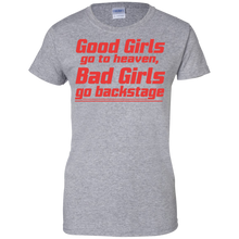 Good-Girls-go-to-heaven-Bad-Girls-go-backstage-Tshirt