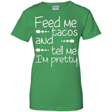 Funny-Quote-Feed-Me-Tacos-_amp_-Tell-Me-I'm-Pretty-T-shirt