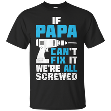 Father's-day-PAPA-Can't-Fix-It-We're-All-Screwed-Shirt