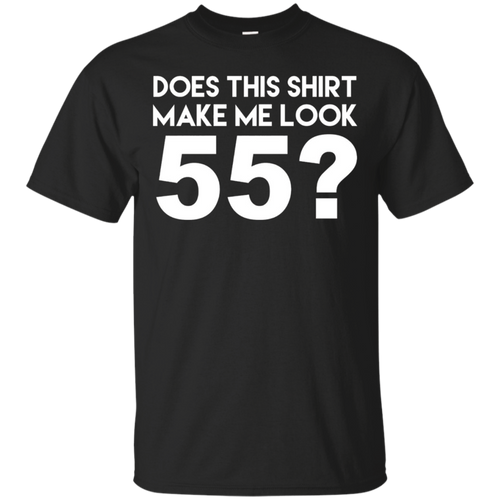 Does-This-Shirt-Make-Me-Look-55-Funny-55th-Birthday-Joke-Gift-T-Shirt