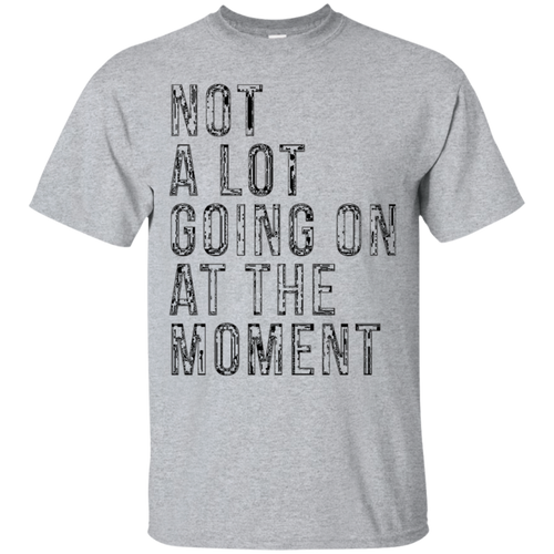 Funny-T-shirt---Not-A-Lot-Going-On-At-The-Moment
