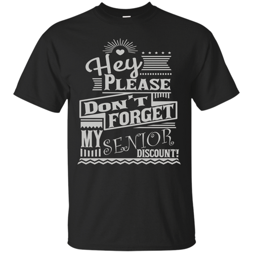 Hey-Please-Don't-Forget-My-Senior-Discount-Shirts