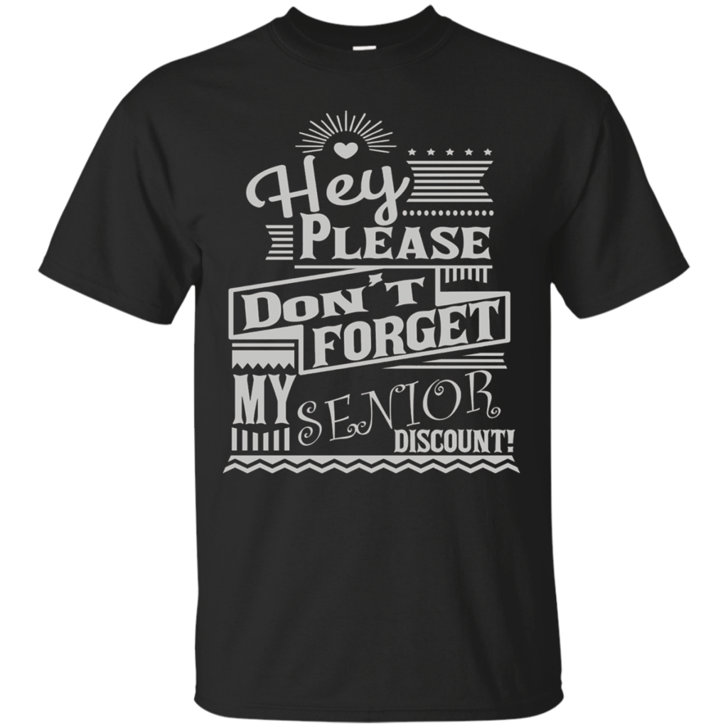Hey-Please-Don't-Forget-My-Senior-Discount-Shirts