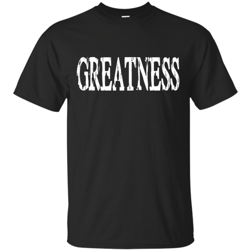 Greatness-T-Shirt-Motivation-AchievementBuy-Greatness-T-Shirt