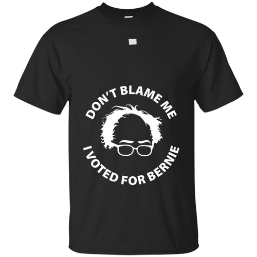 Don't-Blame-Me-I-Voted-For-Bernie-Sanders-T-shirt