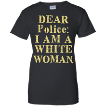 Dear-Police-I-Am-A-White-Woman-T-Shirt