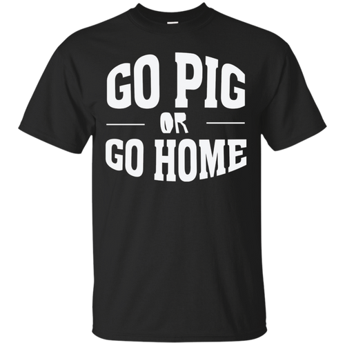 Go-Pig-or-Go-Home---Funny-Humor-T-Shirt